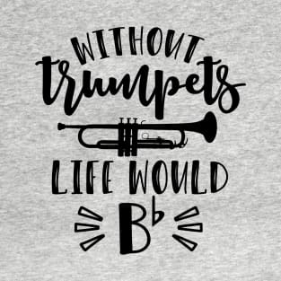 Without Trumpets Life Would Be Flat Funny T-Shirt